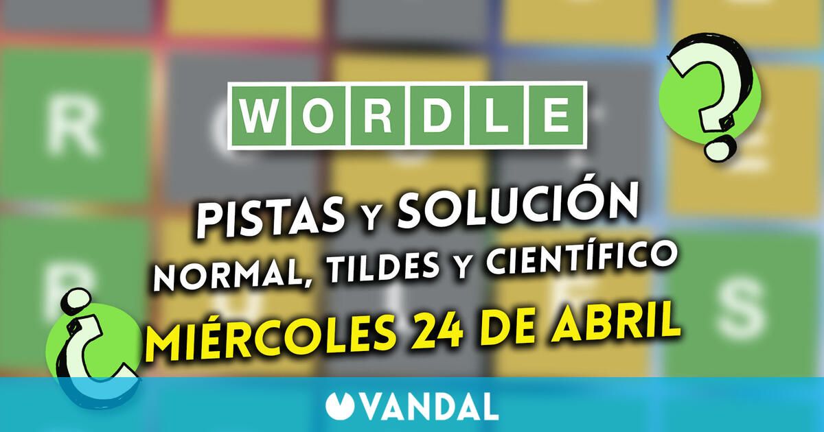 Wordle en español, tildes y científico hoy 24 de abril: Pistas y solución a la palabra oculta