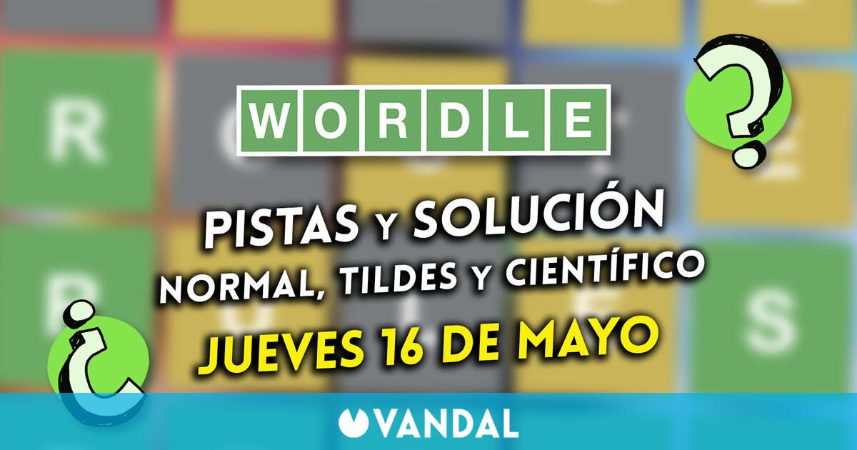 Wordle en español, tildes y científico hoy 16 de mayo: Pistas y solución a la palabra oculta