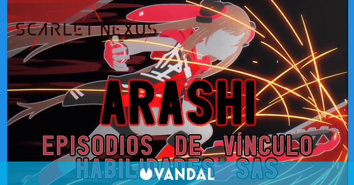 Arashi en Scarlet Nexus - Episodios de vínculo y habilidades SAS