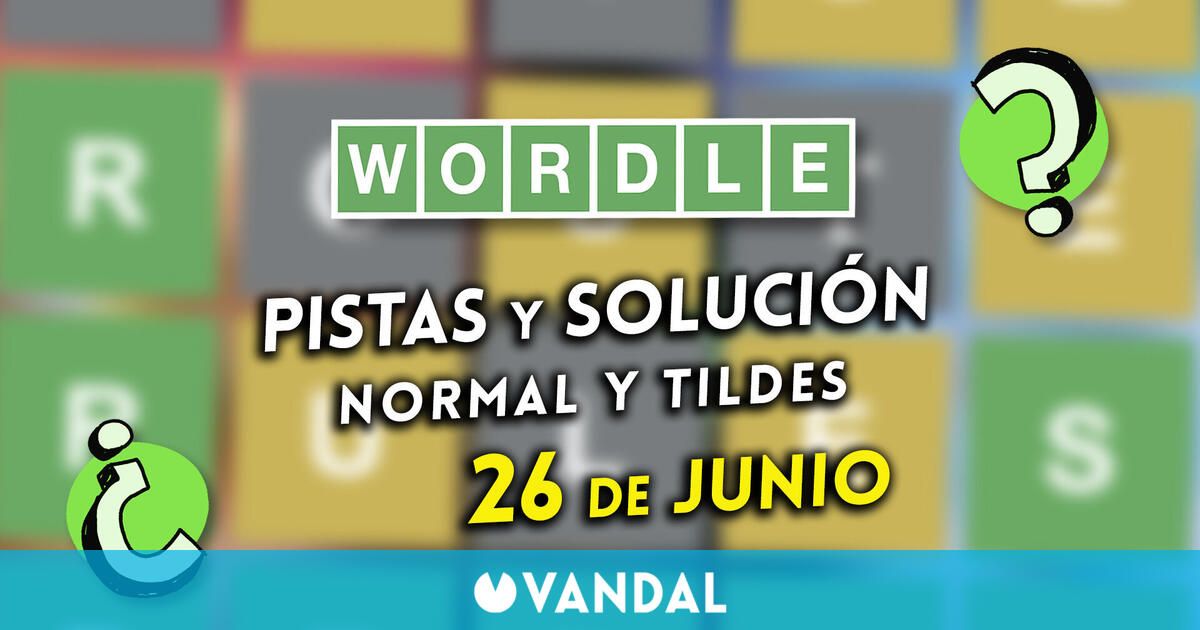 Wordle en español y tildes hoy jueves 26 de junio: Pistas y...