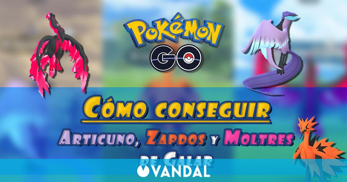 Pokémon Go Cómo Conseguir A Articuno Zapdos Y Moltres De Galar 