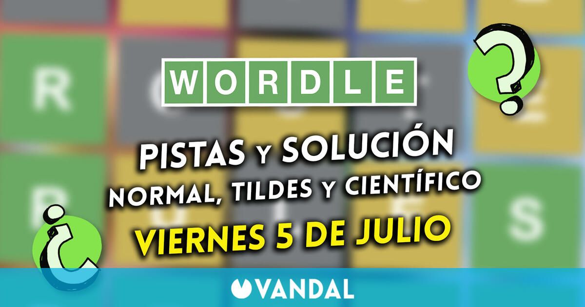 Wordle en español, tildes y científico hoy 5 de julio: Pistas y solución a la palabra oculta