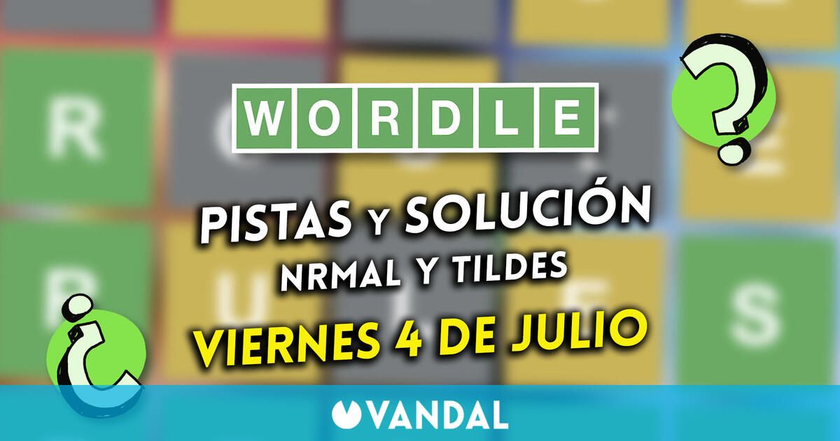 Wordle en español y tildes hoy viernes 4 de julio: Pistas y solución a la palabra oculta