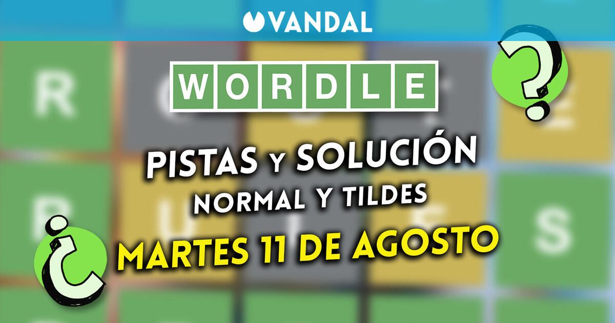Solución Wordle en español y tildes hoy 11 de agosto y pistas a la palabra oculta