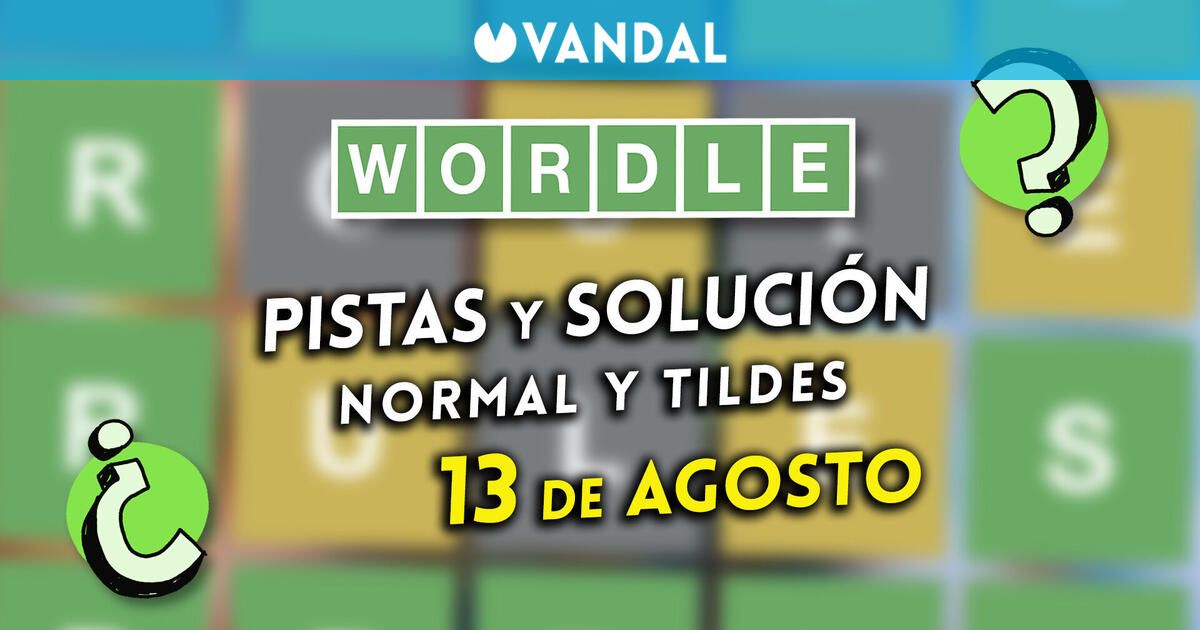 Solución Wordle en español y tildes hoy 13 de agosto y pistas a la palabra oculta