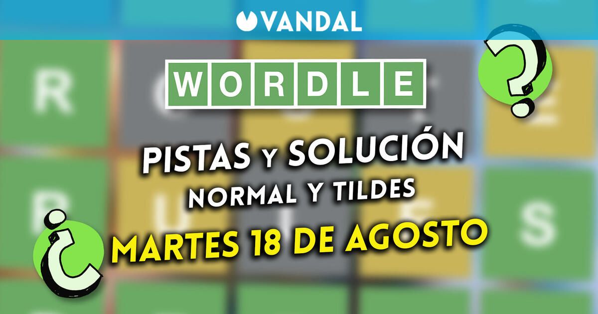 Solución Wordle en español y tildes hoy 18 de agosto y pistas a la palabra oculta