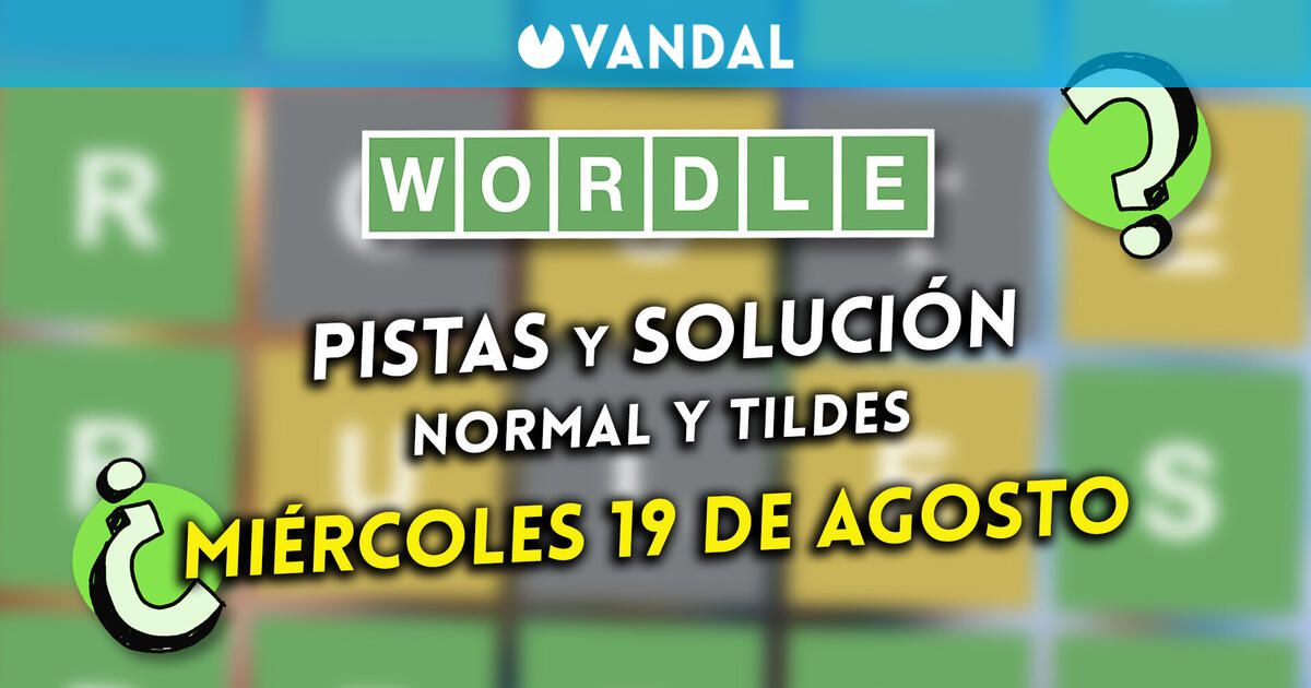 Solución Wordle en español y tildes hoy 19 de agosto y pistas a la palabra oculta