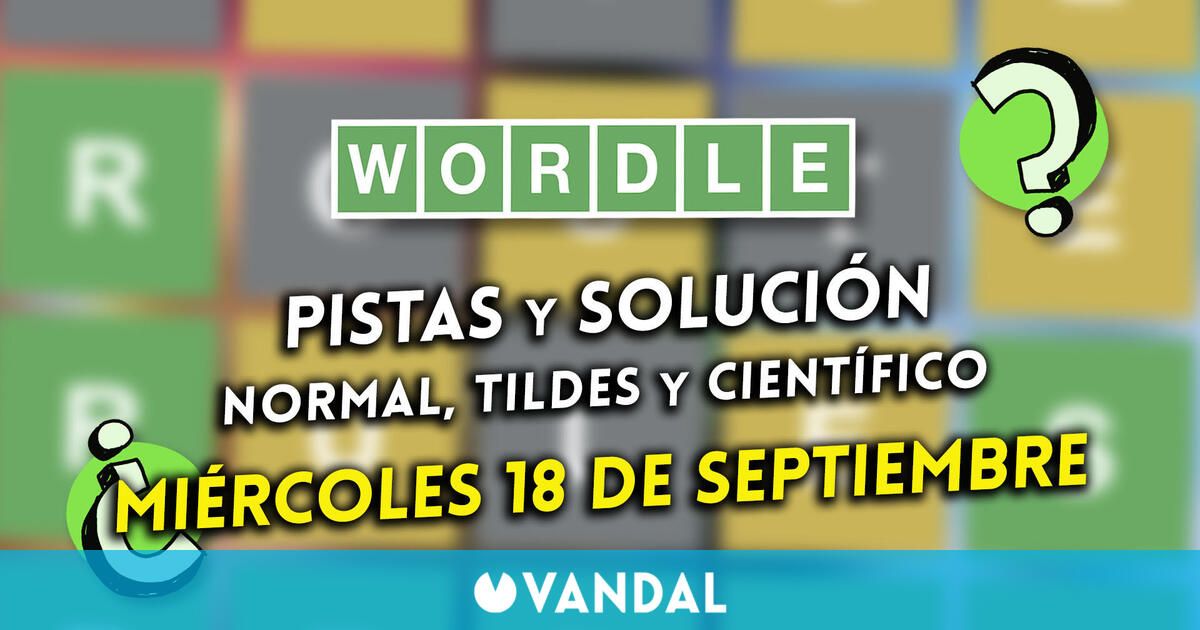 Wordle en español, tildes y científico hoy 18 de septiembre: Pistas y solución a la palabra oculta