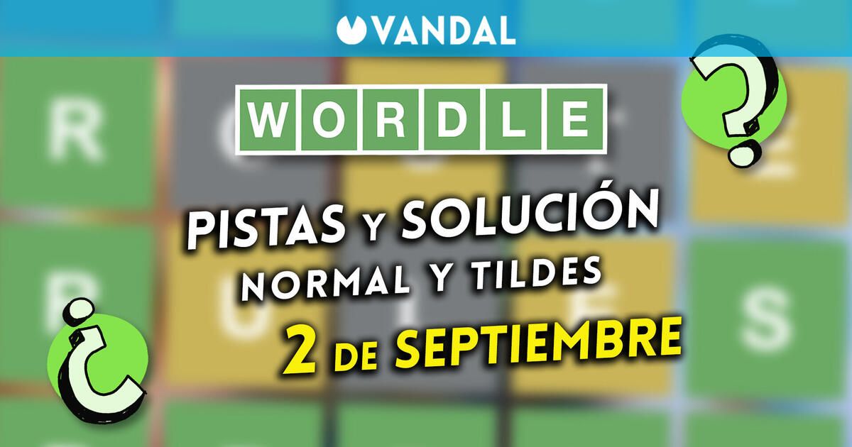 Solución Wordle en español y tildes hoy 2 de septiembre y pistas a la palabra oculta
