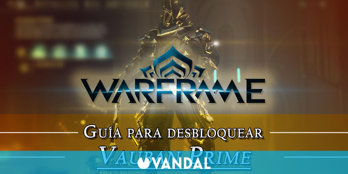 Warframe Vauban Prime cómo conseguirlo, planos