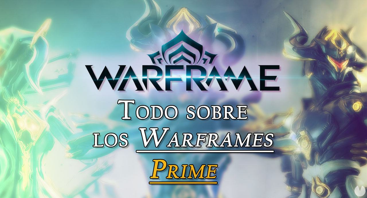 Warframe: TODOS los Warframes Prime y cmo conseguirlos - Warframe