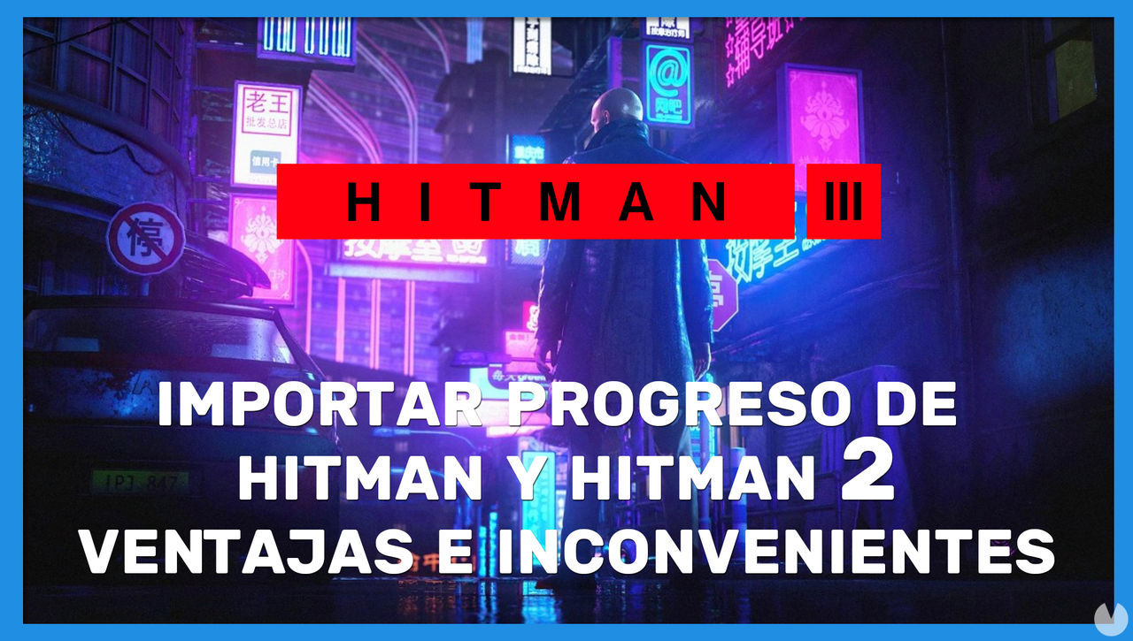 Hitman 3: cmo importar saves de Hitman y Hitman 2 y recompensas - Hitman 3