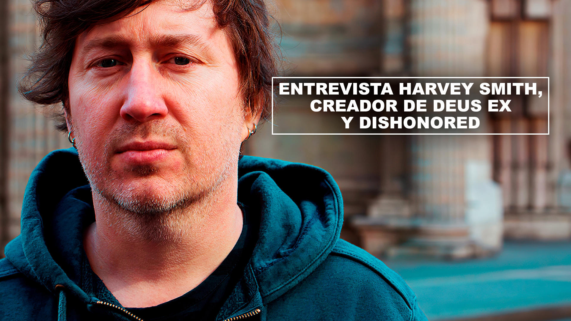 Entrevista Harvey Smith, creador de Deus Ex y Dishonored