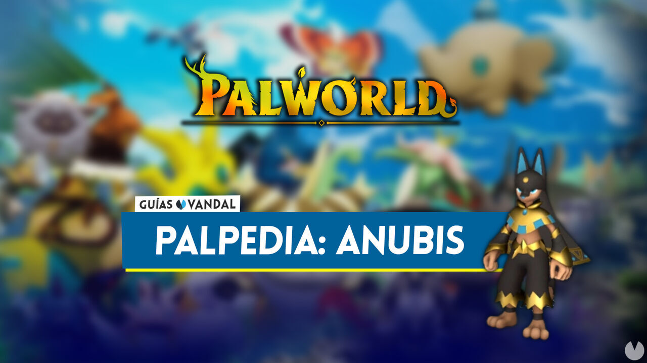 Anubis en Palworld: Localizacin, cmo conseguirlo, habilidades, objetos y detalles - Palworld