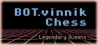 BOT.vinnik Chess: Legendary Queens