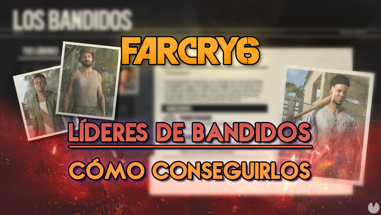 Lderes de Bandidos en Far Cry 6: Cmo conseguirlos a todos y habilidades - Far Cry 6