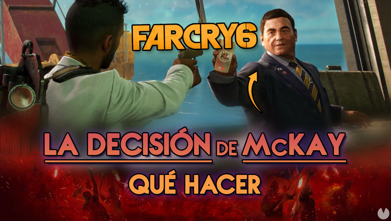 Far Cry 6: Matar a McKay o dejarlo vivir? Diferencias y recompensas - Far Cry 6