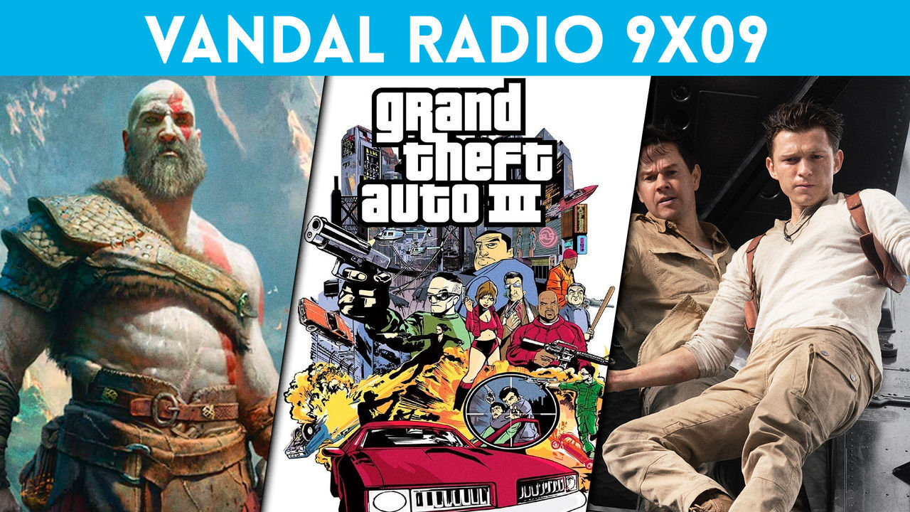 Vandal Radio 9x09 - Uncharted la película, God of War para PC, 20 aniversario de GTA 3