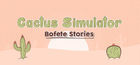 Cactus Simulator - Bofete Stories