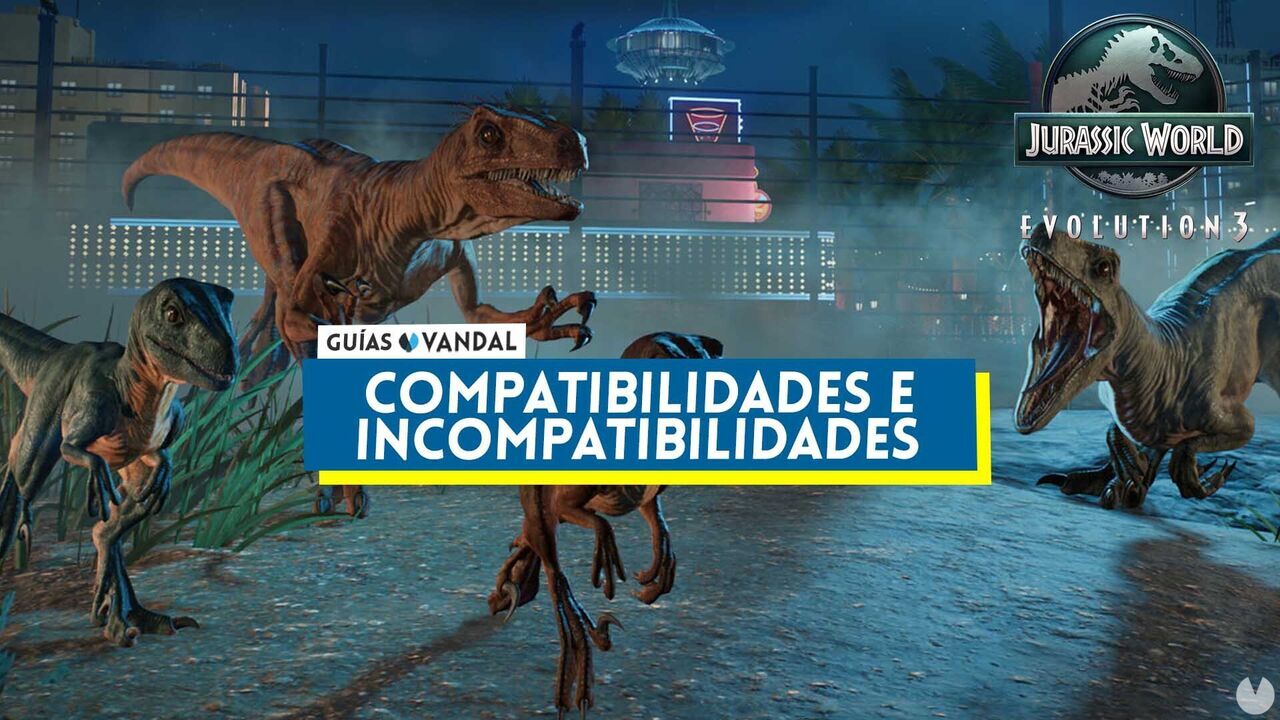 Jurassic World Evoluion 3: compatibilidades e incompatibilidades de los dinosaurios - Jurassic World Evolution 3