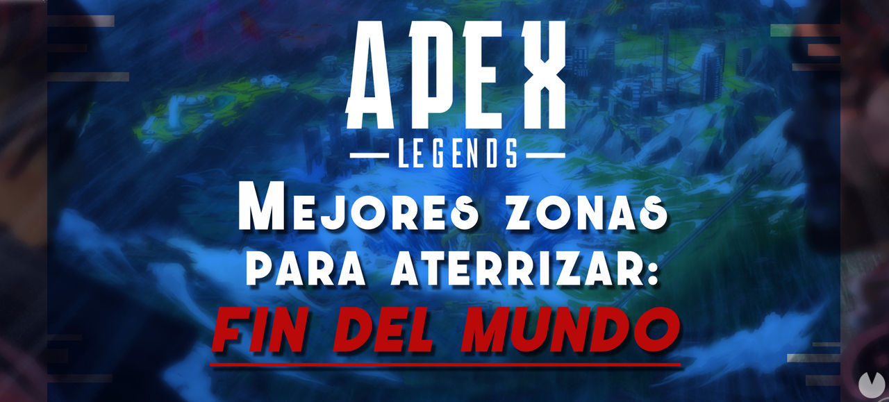 Apex Legends: Consejos y MEJORES lugares para aterrizar en el mapa Fin del Mundo - Apex Legends