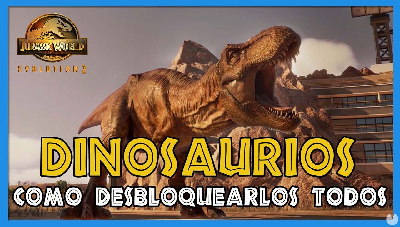 Jurassic World Evolution 2: TODOS los dinosaurios y cmo desbloquearlos - Jurassic World Evolution 2