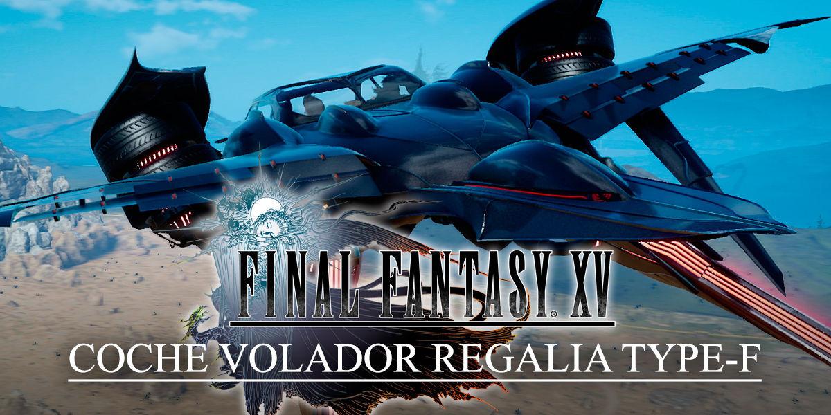 Como conseguir el coche volador Regalia Type-F en Final Fantasy XV - Final Fantasy XV
