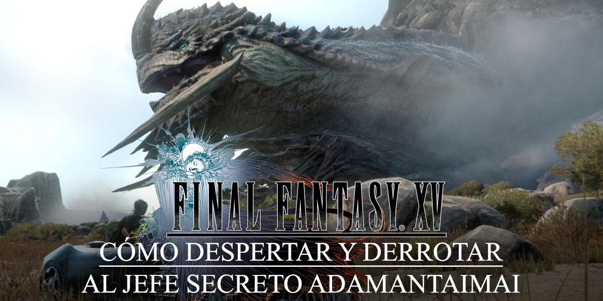 Cmo despertar y derrotar al jefe secreto Adamantaimai en Final Fantasy XV - Final Fantasy XV