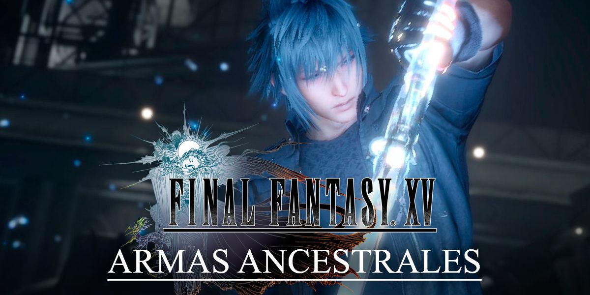Localizacin de las Armas Ancestrales de Final Fantasy XV. - Final Fantasy XV