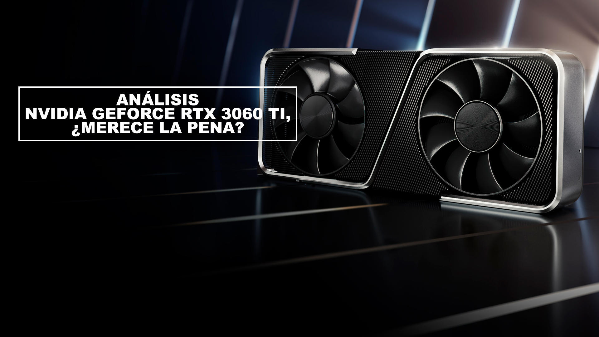 Anlisis NVIDIA GeForce RTX 3060 Ti, merece la pena?
