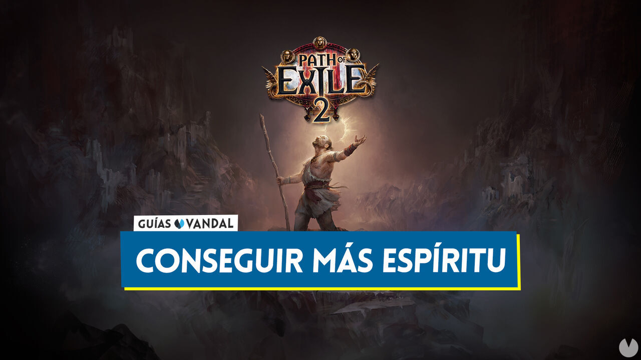 Path of Exile 2: Cmo conseguir ms espritu y para qu sirve - Path of Exile 2