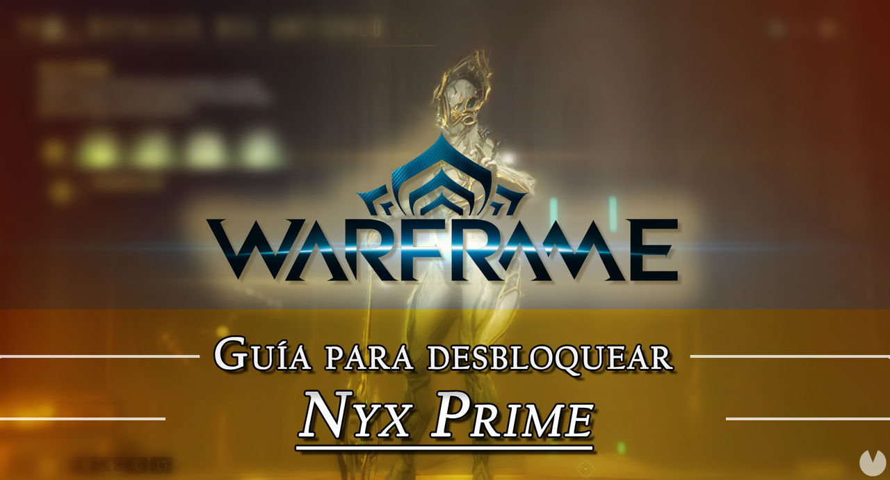 Warframe Nyx Prime: cmo conseguirlo, planos, requisitos y estadsticas - Warframe