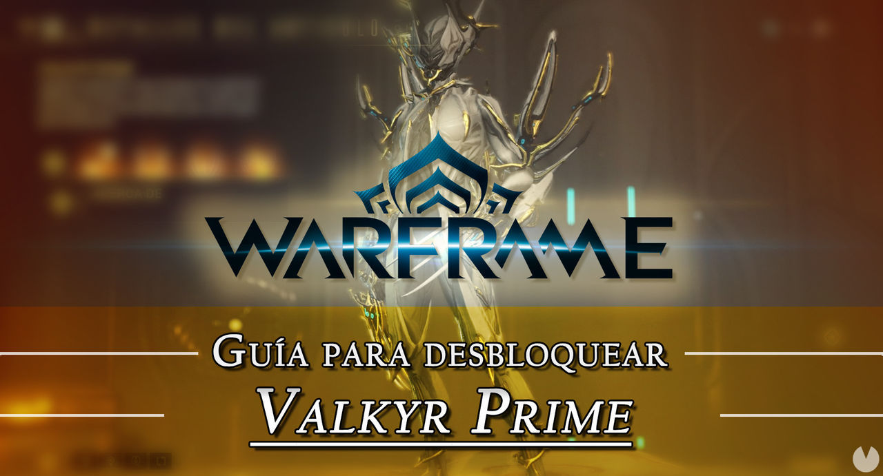 Warframe Valkyr Prime: cmo conseguirlo, planos, requisitos y estadsticas - Warframe