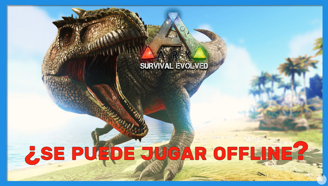 Ark: Survival Evolved - Cmo jugar offline - ARK: Survival Evolved