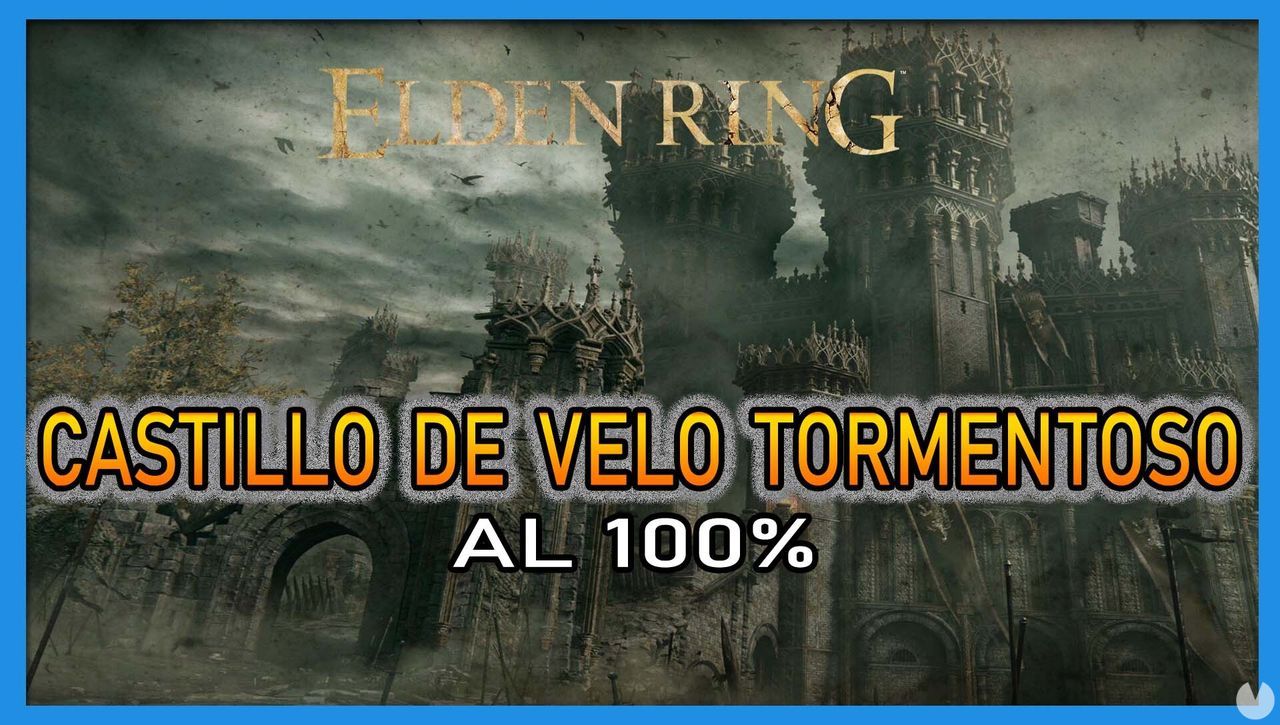Elden Ring: Castillo de Velo Tormentoso al 100% y mapa - Elden Ring