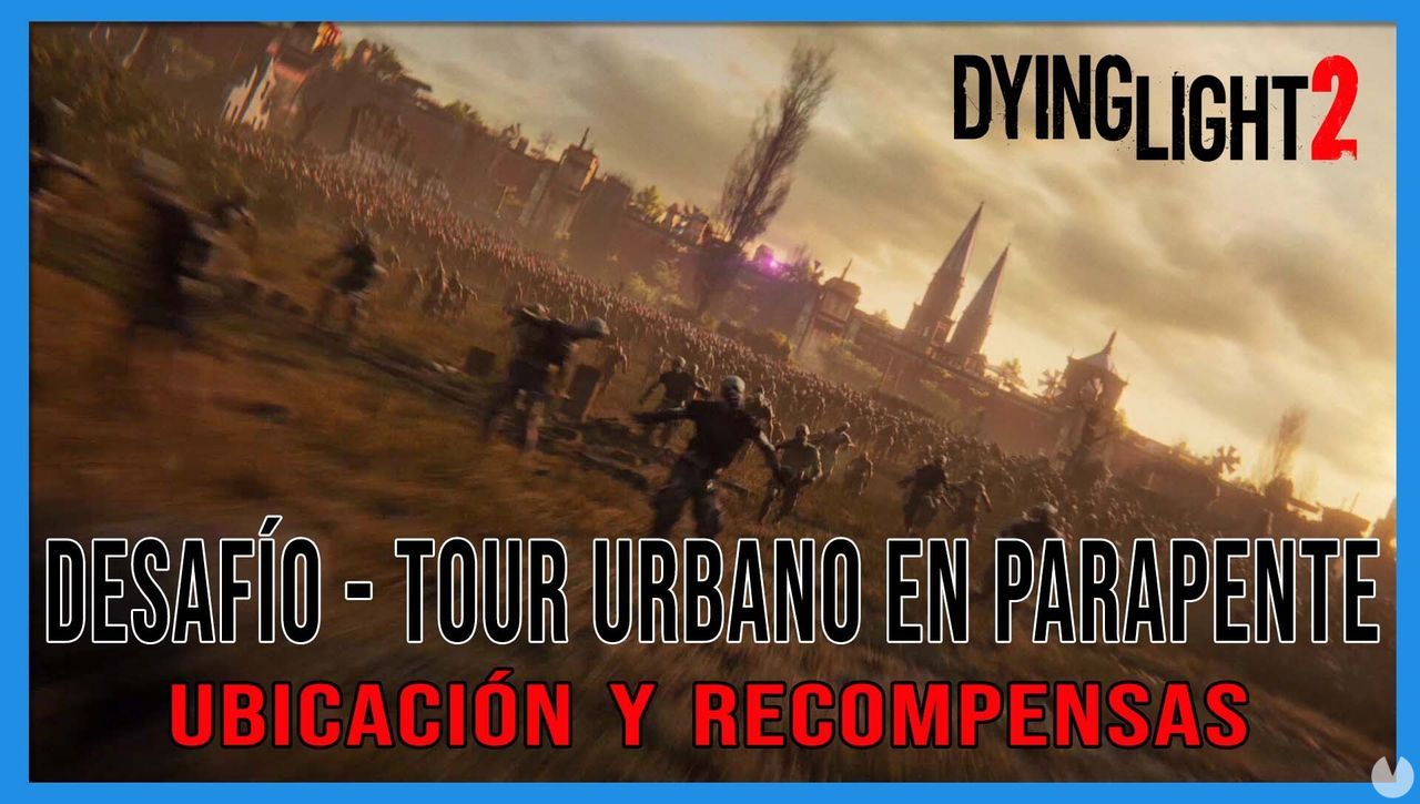 Desafo - Tour urbano en parapente en Dying Light 2 al 100% - Dying Light 2