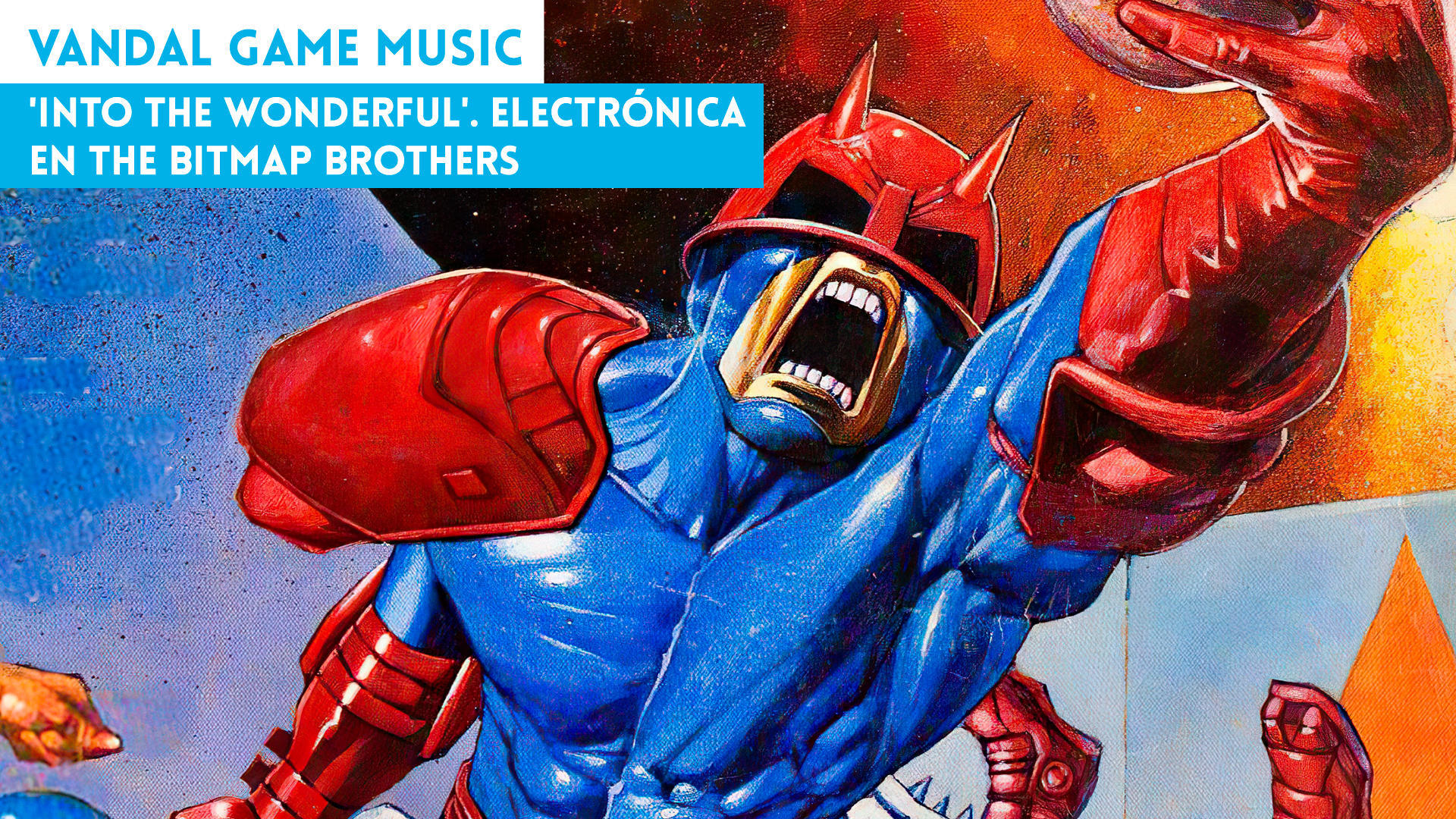 'Into the Wonderful'. Electrnica en The Bitmap Brothers
