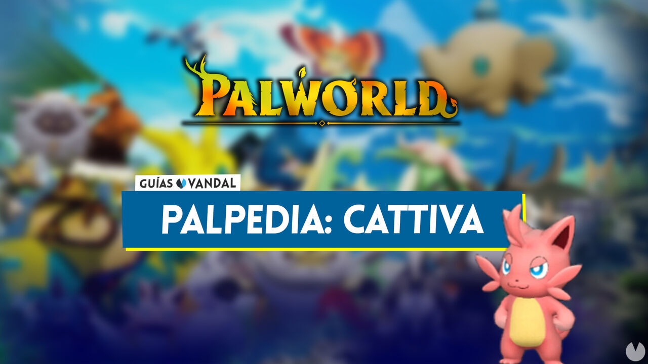Cattiva en Palworld: Localizacin, cmo conseguirlo, habilidades, objetos y detalles - Palworld