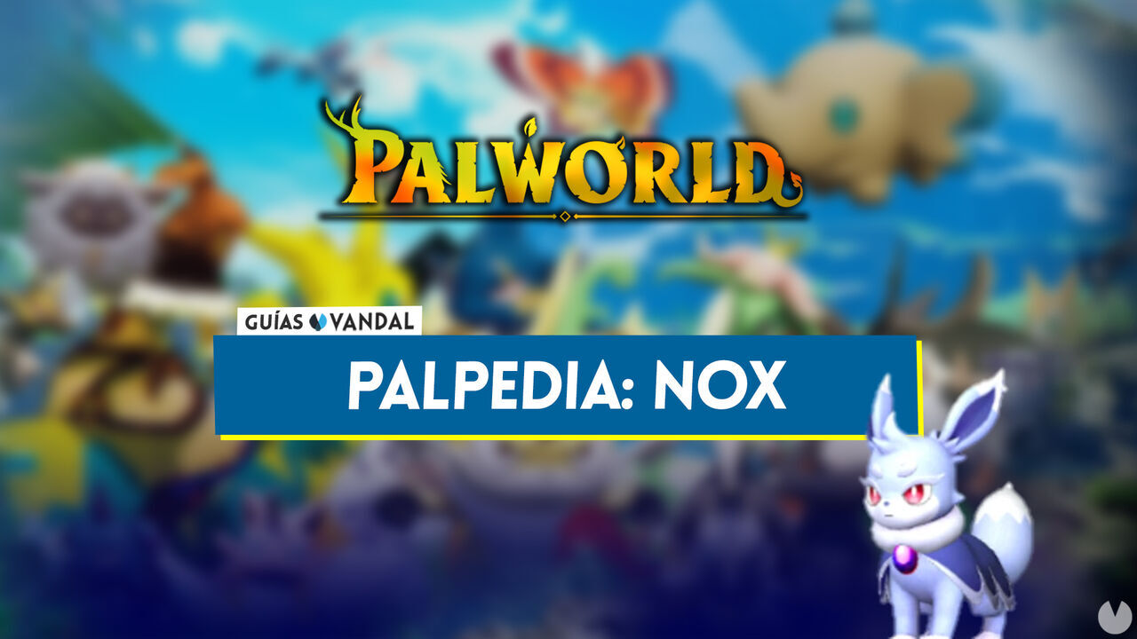Nox en Palworld: Localizacin, cmo conseguirlo, habilidades, objetos y detalles - Palworld