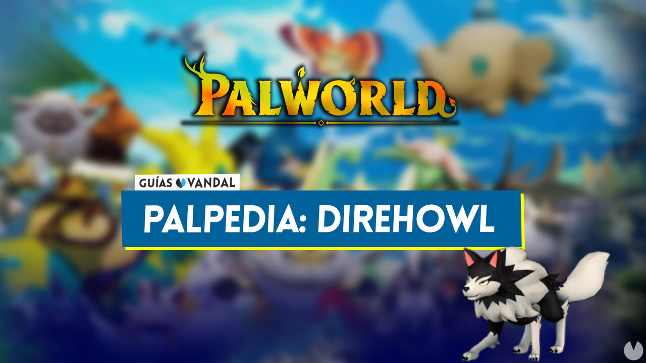 Direhowl en Palworld: Localizacin, cmo conseguirlo, habilidades, objetos y detalles - Palworld
