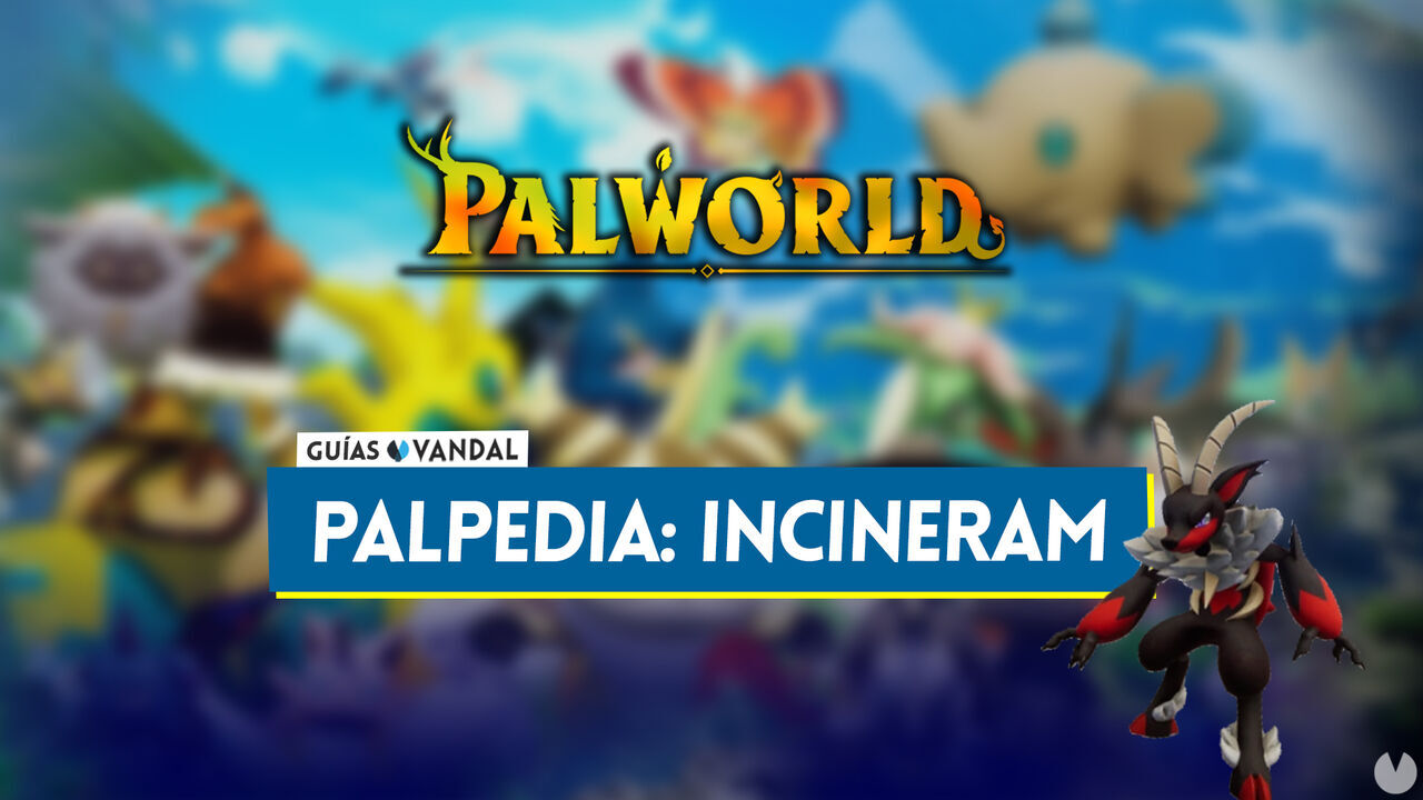 Incineram en Palworld: Localizacin, cmo conseguirlo, habilidades, objetos y detalles - Palworld