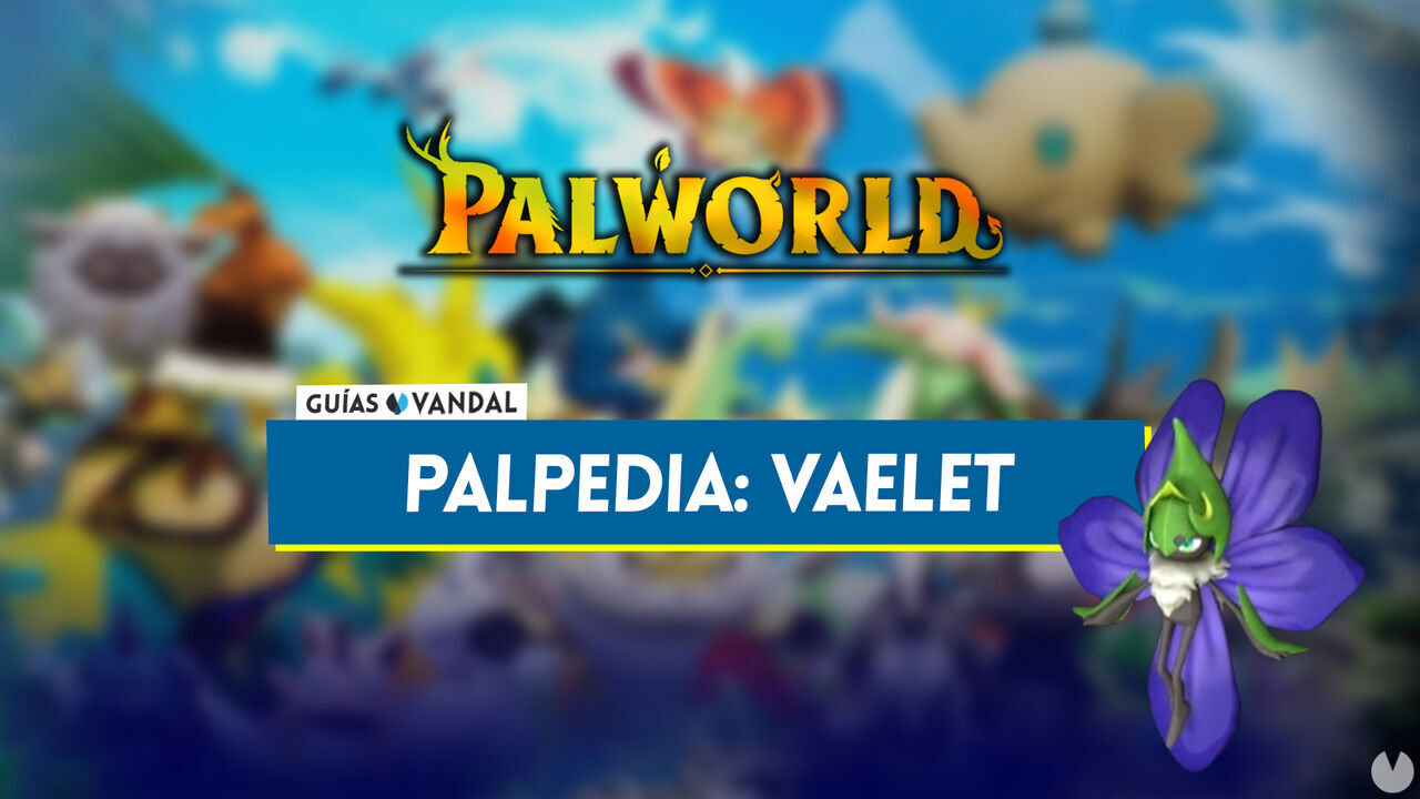 Vaelet en Palworld: Localizacin, cmo conseguirlo, habilidades, objetos y detalles - Palworld