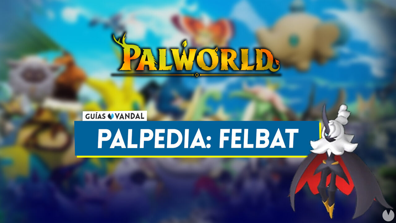 Felbat en Palworld: Localizacin, cmo conseguirlo, habilidades, objetos y detalles - Palworld