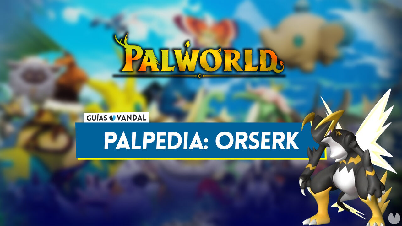 Orserk en Palworld: Localizacin, cmo conseguirlo, habilidades, objetos y detalles - Palworld