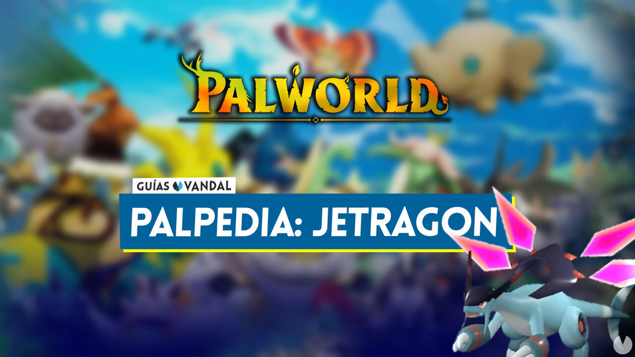 Jetragon en Palworld: Localizacin, cmo conseguirlo, habilidades, objetos y detalles - Palworld