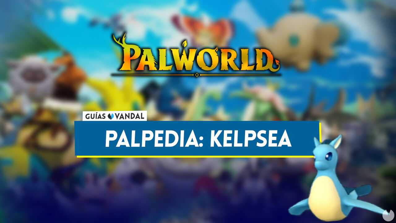 Kelpsea en Palworld: Localizacin, cmo conseguirlo, habilidades, objetos y detalles - Palworld