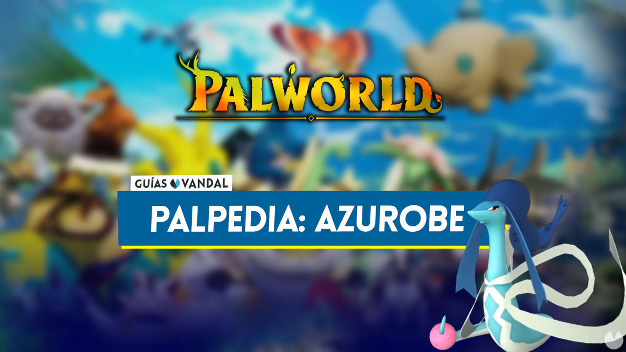 Azurobe en Palworld: Localizacin, cmo conseguirlo, habilidades, objetos y detalles - Palworld
