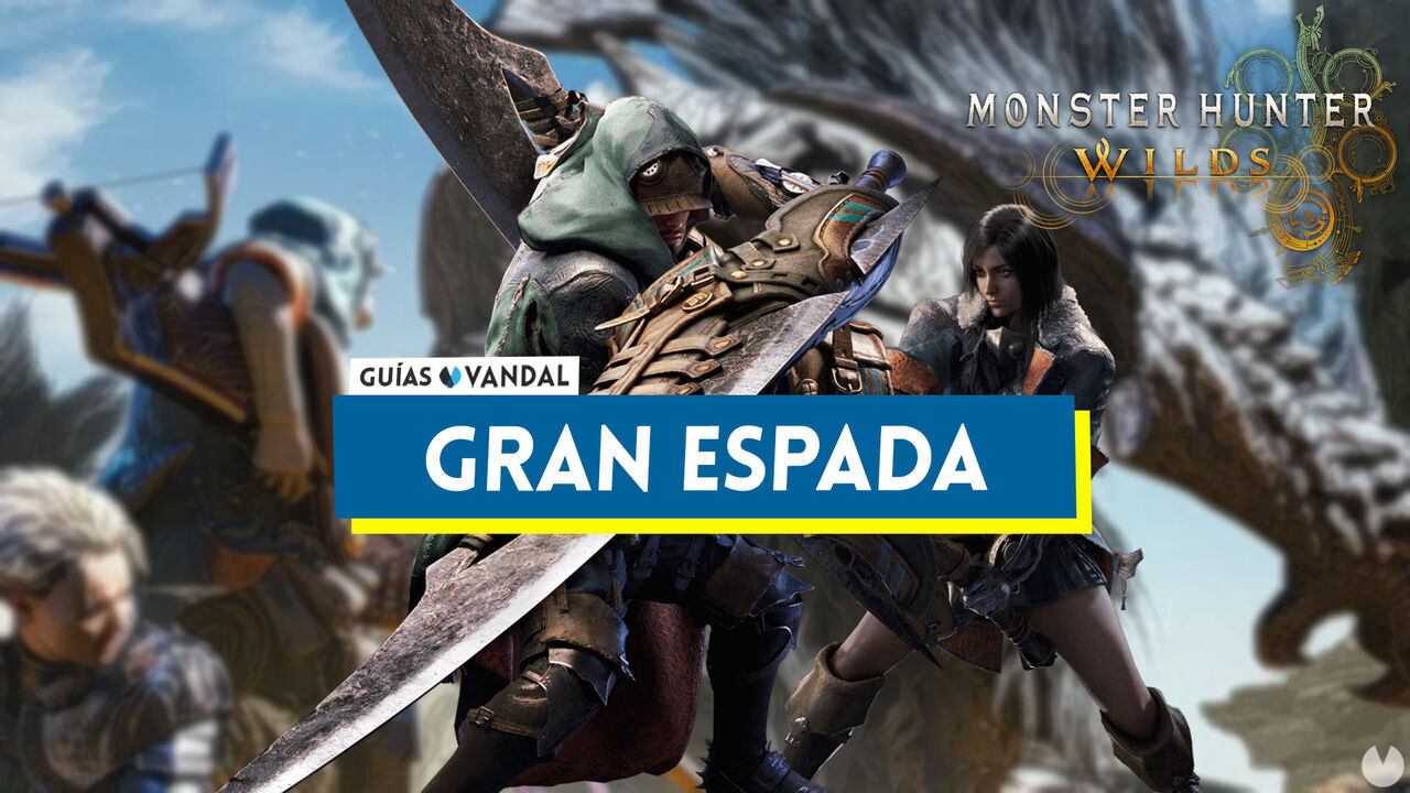 Monster Hunter Wilds: Cmo usar la Gran espada y movimientos - Monster Hunter Wilds