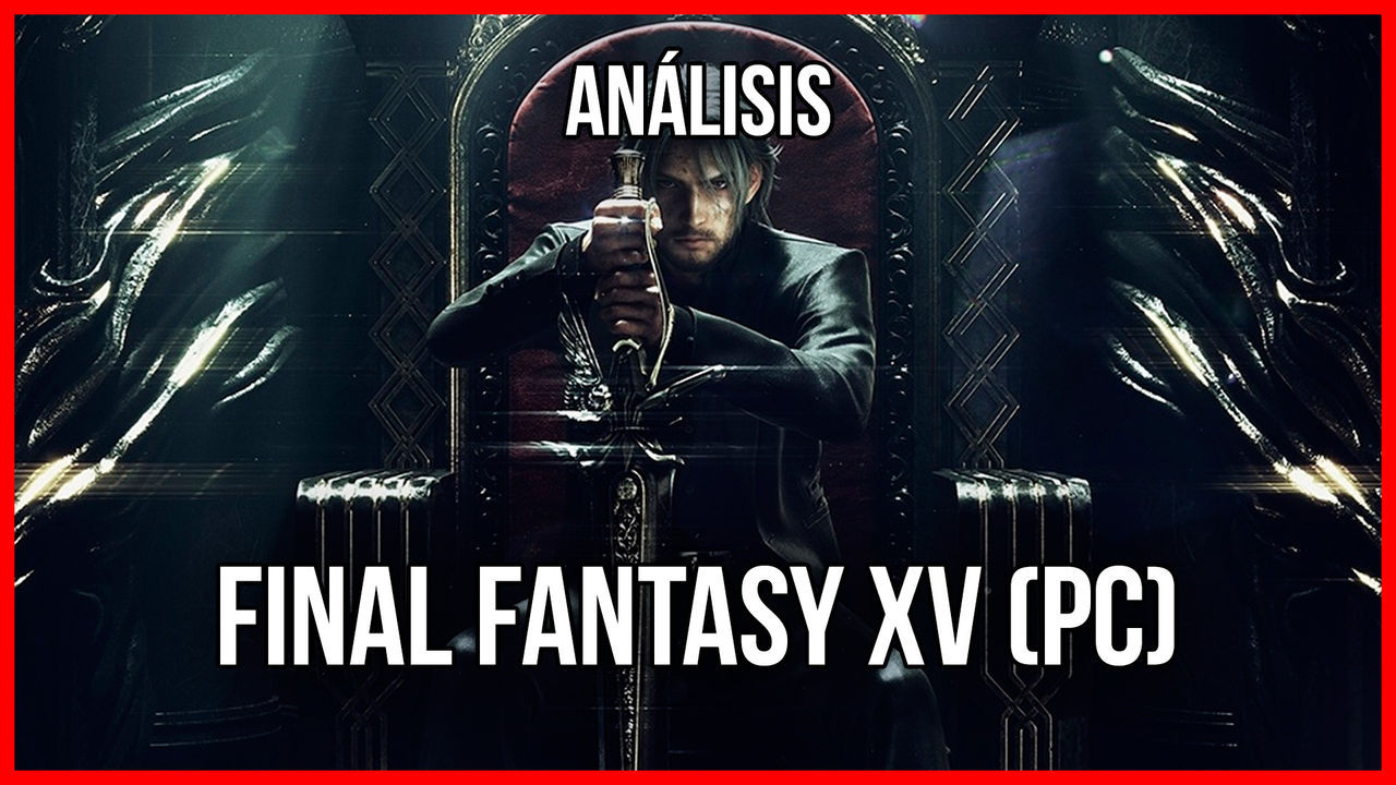 Videoanálisis de Final Fantasy XV en PC
