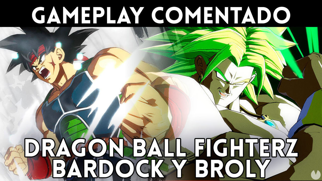 Gameplay comentado de Bardock y Broly en Dragon Ball FighterZ